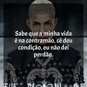 Sabe que a minha vida é na contramão, cê deu condição, eu não dei perdão. MC Don Juan