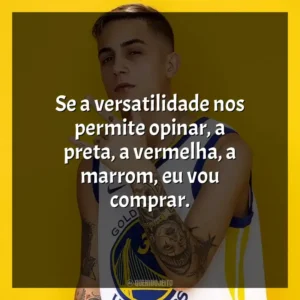 Se a versatilidade nos permite opinar, a preta, a vermelha, a marrom, eu vou comprar. MC Hariel