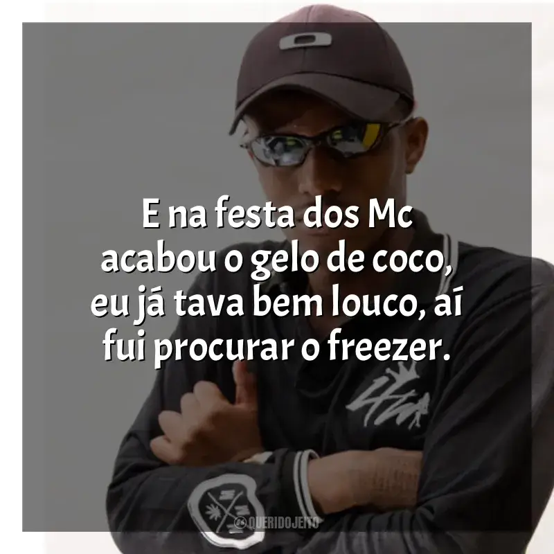 Mensagens MC IG frases: E na festa dos Mc acabou o gelo de coco, eu já tava bem louco, aí fui procurar o freezer.