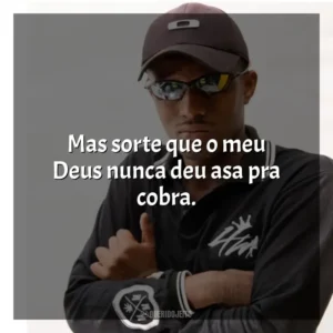 Mas sorte que o meu Deus nunca deu asa pra cobra. MC IG