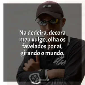 Na dedeira, decora meu vulgo, olha os favelados por aí, girando o mundo. MC IG