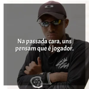 Na passada cara, uns pensam que é jogador. MC IG