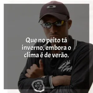 Que no peito tá inverno, embora o clima é de verão. MC IG