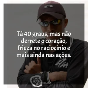 Tá 40 graus, mas não derrete o coração, frieza no raciocínio e mais ainda nas ações. MC IG