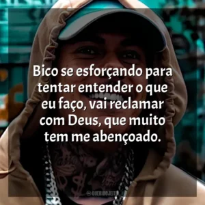 Bico se esforçando para tentar entender o que eu faço, vai reclamar com Deus, que muito tem me abençoado. MC Kako