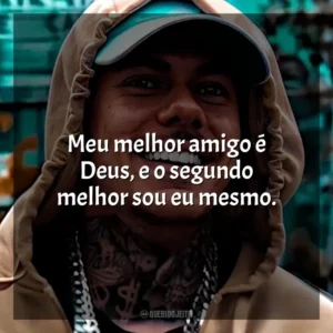 Meu melhor amigo é Deus, e o segundo melhor sou eu mesmo. MC Kako