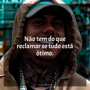 Não tem do que reclamar se tudo está ótimo. MC Kako
