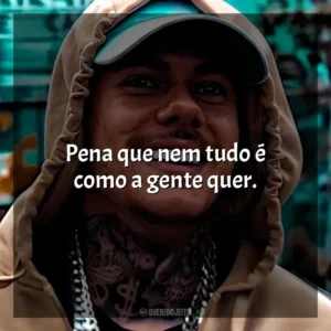 Pena que nem tudo é como a gente quer. MC Kako