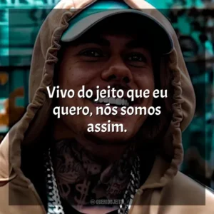 Vivo do jeito que eu quero, nós somos assim. MC Kako