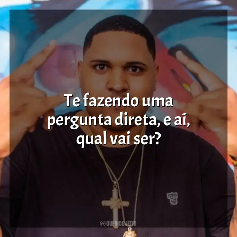 MC Kevin o Chris Frases: Te fazendo uma pergunta direta, e aí, qual vai ser?