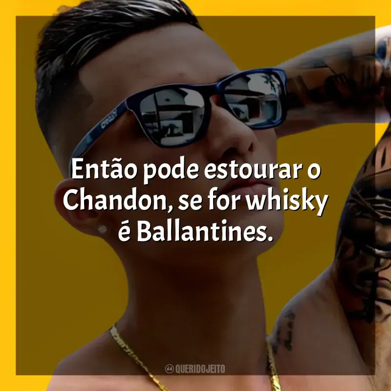 Frases de MC Léo da Baixada para status: Então pode estourar o Chandon, se for whisky é Ballantines.