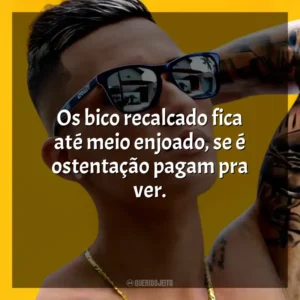 Os bico recalcado fica até meio enjoado, se é ostentação pagam pra ver. MC Léo da Baixada