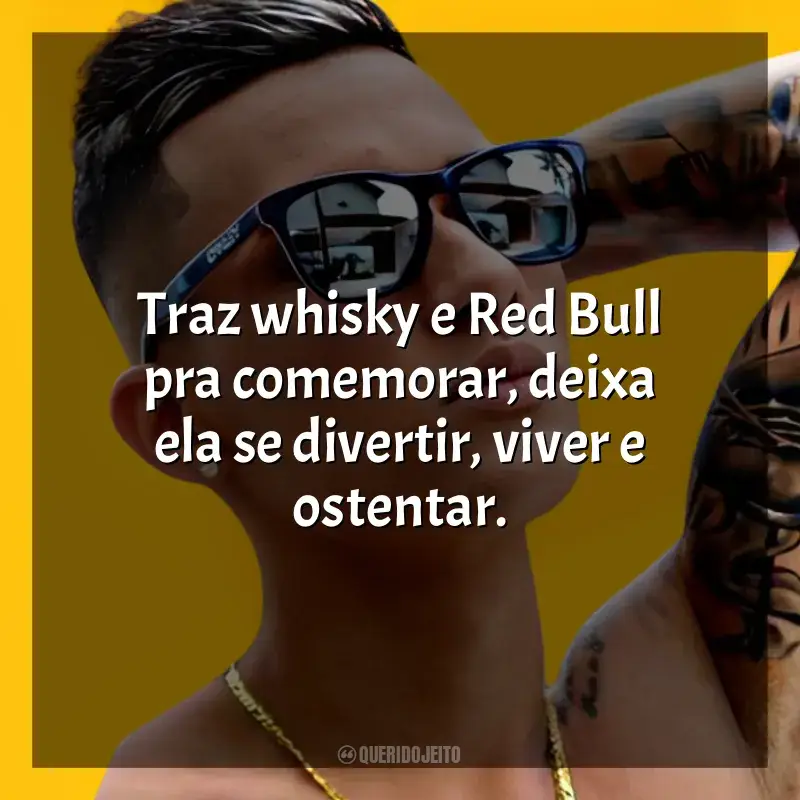 Mensagens MC Léo da Baixada frases: Traz whisky e Red Bull pra comemorar, deixa ela se divertir, viver e ostentar.