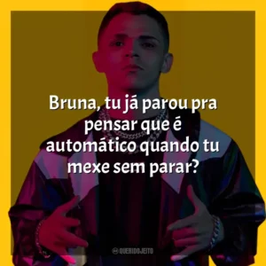 Bruna, tu já parou pra pensar que é automático quando tu mexe sem parar? MC Niack