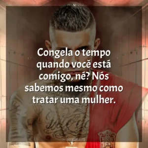 Congela o tempo quando você está comigo, né? Nós sabemos mesmo como tratar uma mulher. MC Paiva ZS