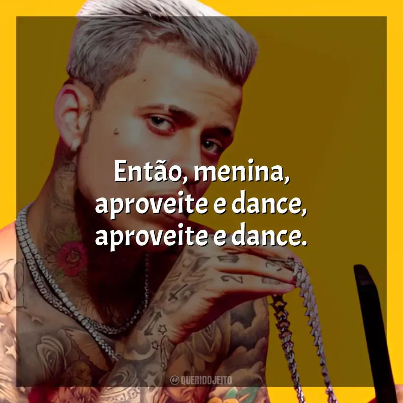 Frases de MC Pedrinho para status: Então, menina, aproveite e dance, aproveite e dance.