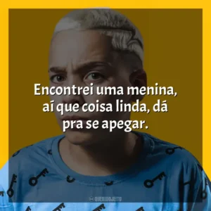 Encontrei uma menina, aí que coisa linda, dá pra se apegar. MC Pikachu