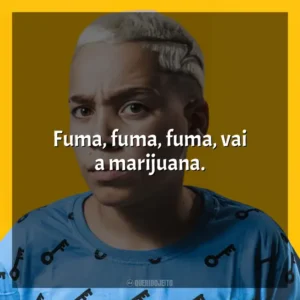 Fuma, fuma, fuma, vai a marijuana. MC Pikachu