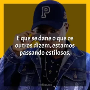 E que se dane o que os outros dizem, estamos passando estilosos. MC Teteu