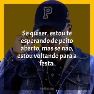 Se quiser, estou te esperando de peito aberto, mas se não, estou voltando para a festa. MC Teteu