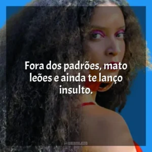 Fora dos padrões, mato leões e ainda te lanço insulto. MC Tha