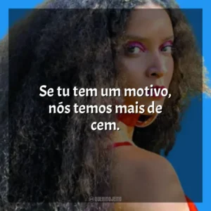 Se tu tem um motivo, nós temos mais de cem. MC Tha