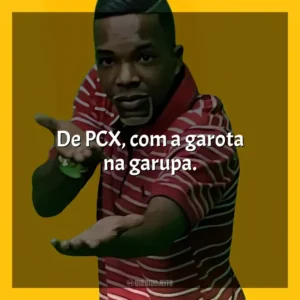 De PCX, com a garota na garupa. MC Topre
