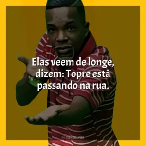 Elas veem de longe, dizem: Topre está passando na rua. MC Topre