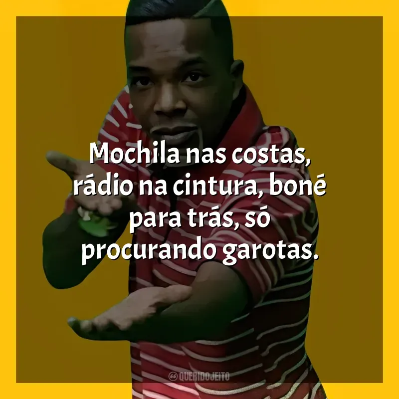 Frases reflexivas de MC Topre: Mochila nas costas, rádio na cintura, boné para trás, só procurando garotas.