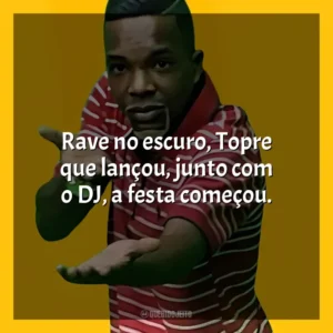 Rave no escuro, Topre que lançou, junto com o DJ, a festa começou. MC Topre