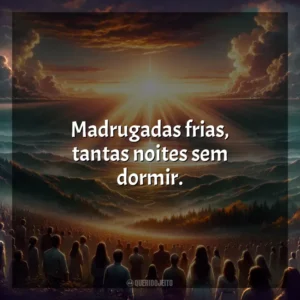 Madrugadas frias, tantas noites sem dormir. Melhores Músicas Gospel