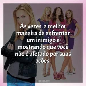 Às vezes, a melhor maneira de enfrentar um inimigo é mostrando que você não é afetado por suas ações. Meninas Malvadas 2 (Filme)