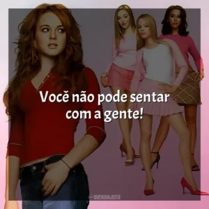 Você não pode sentar com a gente! Meninas Malvadas (Filme)