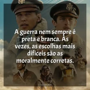 A guerra nem sempre é preta e branca. Às vezes, as escolhas mais difíceis são as moralmente corretas. Mestres do Ar (Série)