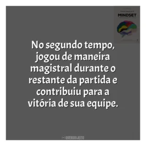 No segundo tempo, jogou de maneira magistral durante o restante da partida e contribuiu para a vitória de sua equipe​​. Mindset: a Nova Psicologia do Sucesso (Livro)