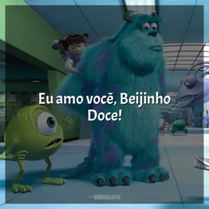 Eu amo você, Beijinho Doce!