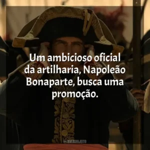Um ambicioso oficial da artilharia, Napoleão Bonaparte, busca uma promoção. Napoleão (Filme)