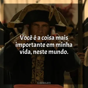 Você é a coisa mais importante em minha vida, neste mundo. Napoleão (Filme)