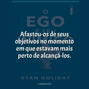 Afastou-os de seus objetivos no momento em que estavam mais perto de alcançá-los.