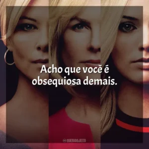 Acho que você é obsequiosa demais. O Escândalo (Filme)