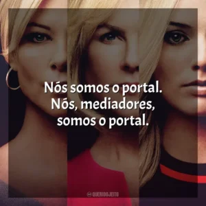 Nós somos o portal. Nós, mediadores, somos o portal. O Escândalo (Filme)