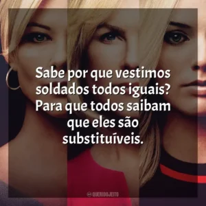 Sabe por que vestimos soldados todos iguais? Para que todos saibam que eles são substituíveis. O Escândalo (Filme)
