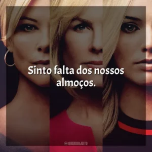 Sinto falta dos nossos almoços. O Escândalo (Filme)