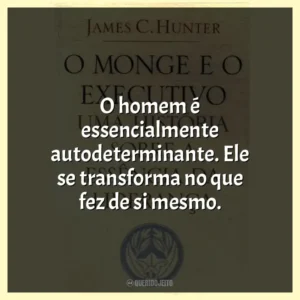 O homem é essencialmente autodeterminante. Ele se transforma no que fez de si mesmo.