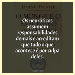 Os neuróticos assumem responsabilidades demais e acreditam que tudo o que acontece é por culpa deles.
