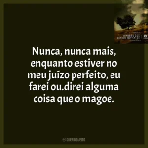 Nunca, nunca mais, enquanto estiver no meu juízo perfeito, eu farei ou.direi alguma coisa que o magoe.