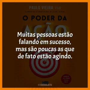 Muitas pessoas estão falando em sucesso, mas são poucas as que de fato estão agindo.