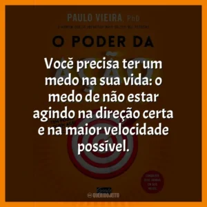 Você precisa ter um medo na sua vida: o medo de não estar agindo na direção certa e na maior velocidade possível.