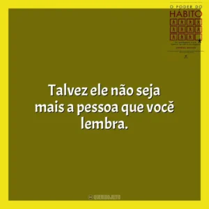 Talvez ele não seja mais a pessoa que você lembra. O Poder do Habito (Livro)