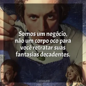 Somos um negócio, não um corpo oco para você retratar suas fantasias decadentes. O Urso (Série)